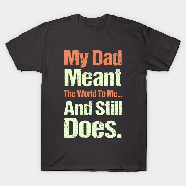 My Dad Meant The World To Me And Still Does funny Daddy T-Shirt by Shop design